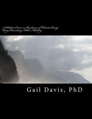 A Holistic Course in the Science of Climate Change de Dr Gail D. Davis