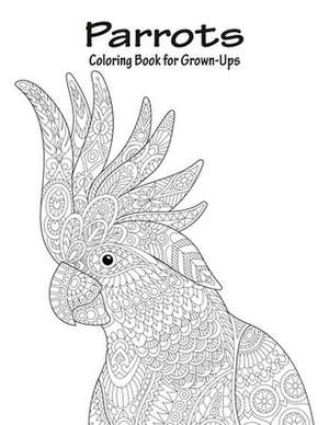 Parrots Coloring Book for Grown-Ups 1 de Nick Snels