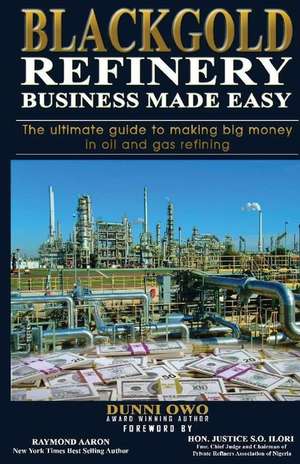 Black Gold Refinery Business Made Easy de Oladunni Owo