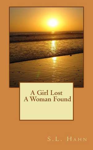 A Girl Lost a Woman Found de S. L. Hahn