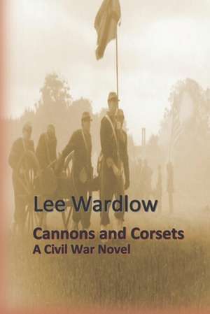 Cannons and Corsets de Lee Wardlow