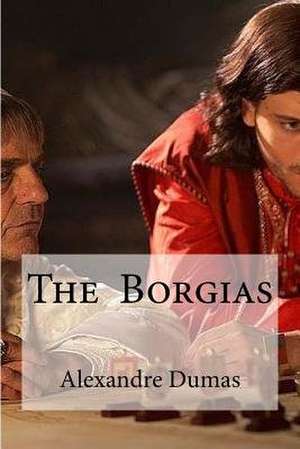 The Borgias de Dumas Alexandre