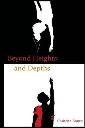 Beyond Heights and Depths de Christian Brown