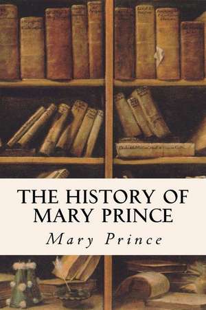 The History of Mary Prince de Mary Prince