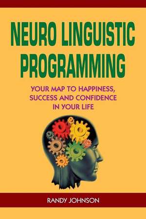 Neuro Linguistic Programming de Randy Johnson