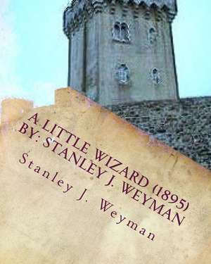 A Little Wizard (1895) by de Stanley J. Weyman