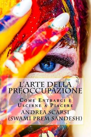 L'Arte Della Preoccupazione de Dr Andrea Scarsi Msc D.