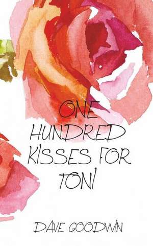 One Hundred Kisses for Toni de Dave Goodwin