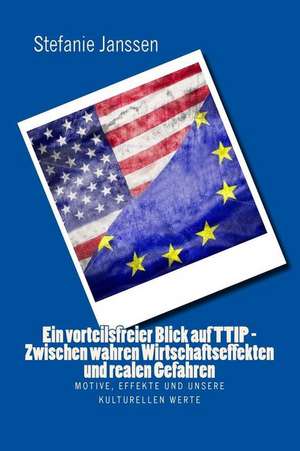 Ein Vorteilsfreier Blick Auf Ttip - Zwischen Wahren Wirtschaftseffekten Und Realen Gefahren de Stefanie Janssen