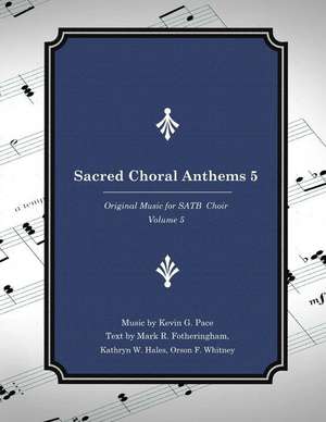 Sacred Choral Anthems 5 de Kevin G. Pace