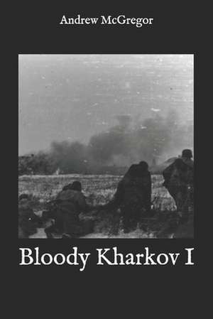 Bloody Kharkov I de Andrew McGregor