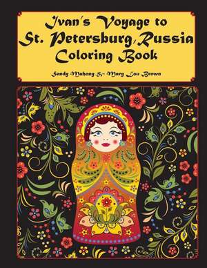 Ivan's Voyage to St. Petersburg, Russia Coloring Book de Sandy Mahony