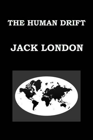 The Human Drift by Jack London de Jack London