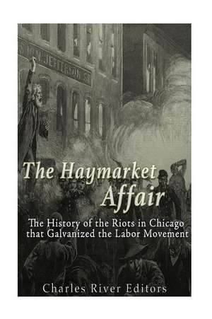 The Haymarket Affair de Charles River Editors