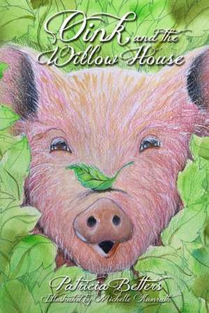 Oink and the Willow House de Patricia Betters