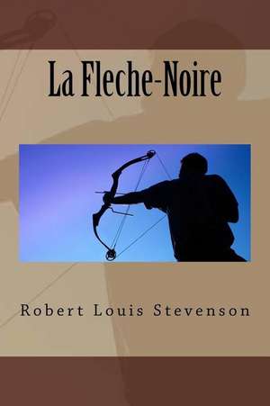 La Fleche-Noire de M. Robert Louis Stevenson