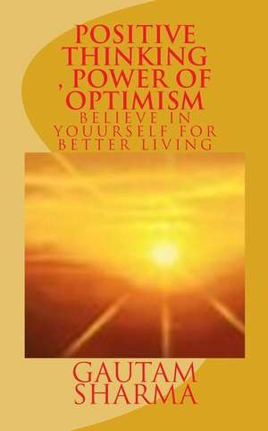 Positive Thinking, Power of Optimism de Gautam Sharma