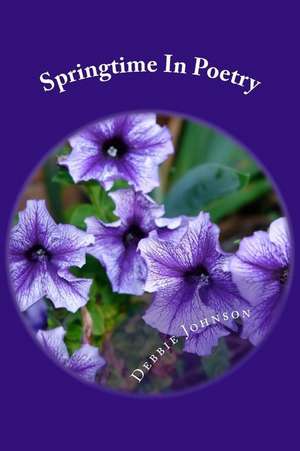 Springtime in Poetry de Debbie Johnson