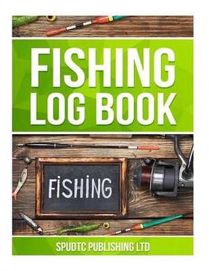 Fishing Log Book de Spudtc Publishing Ltd