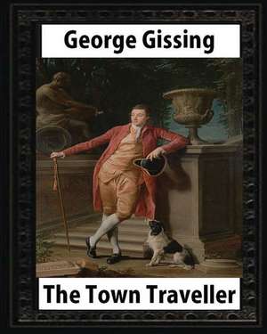 The Town Traveller (1898). by George Gissing (Original Version) Novel de George Gissing