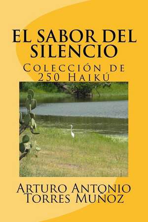 "El Sabor del Silencio" de Arturo Antonio Torres Munoz