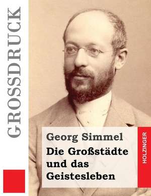 Die Grossstadte Und Das Geistesleben (Grossdruck) de Georg Simmel