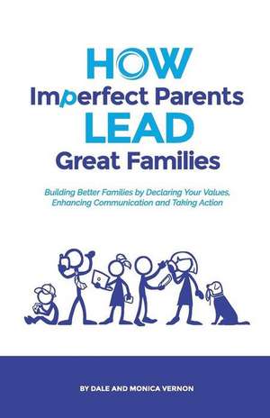 How Imperfect Parents Lead Great Families de Dale Vernon