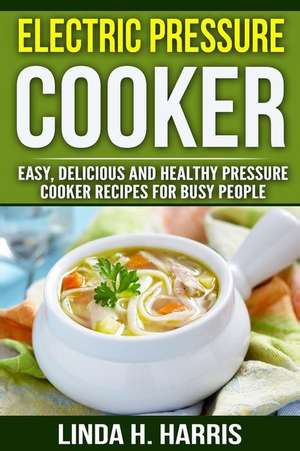 Electric Pressure Cooker de Linda Harris