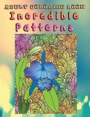 Adult Coloring Book Incredible Patterns de Salvatore Beckner