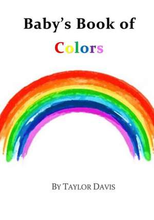 Baby's Book of Colors de Taylor Davis