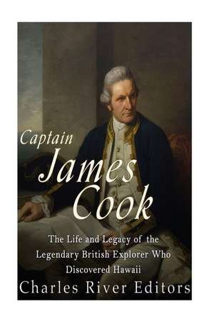 Captain James Cook de Charles River Editors