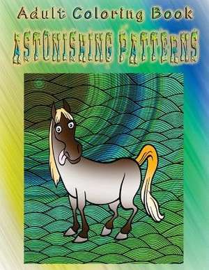 Adult Coloring Book Astonishing Patterns de Monica Molnar