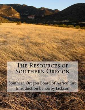 The Resources of Southern Oregon de Southern Oregon Board of Agriculture