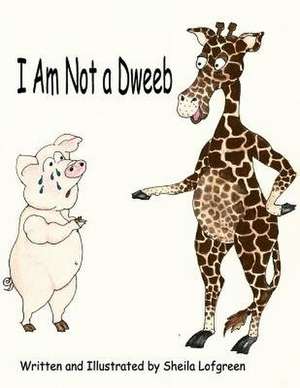 I Am Not a Dweeb de Sheila Lofgreen