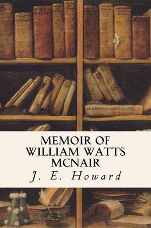 Memoir of William Watts McNair de J. E. Howard