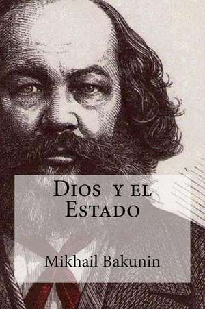 Dios y El Estado de Mikhail Aleksandrovich Bakunin