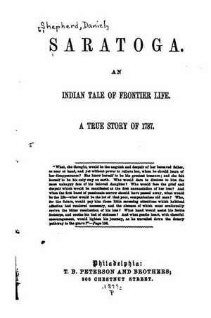 Saratoga, an Indian Tale of Frontier Life. a True Story of 1787 de Daniel Shepherd