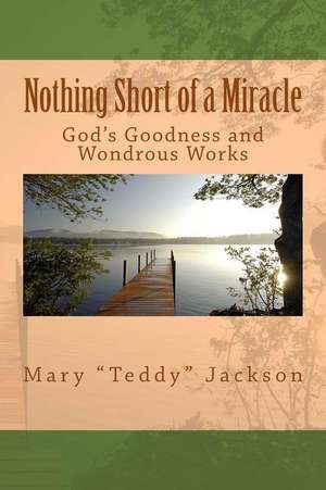 Nothing Short of a Miracle de Jackson, Mary "Teddy"