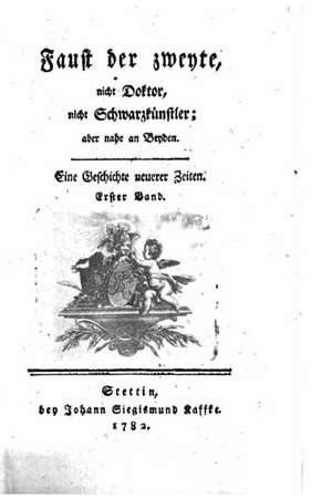 Faust Der Zweyte, Nicht Doktor, Nicht Schwarzkunstler, Aber Nahe an Beyden de Johann Friedrich Ernst Albrecht