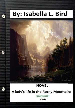 A Lady's Life in the Rocky Mountains. (1879) Novel (Illustrated) de Isabella L. Bird