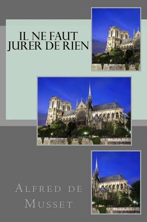 Il Ne Faut Jurer de Rien de M. Alfred De Musset