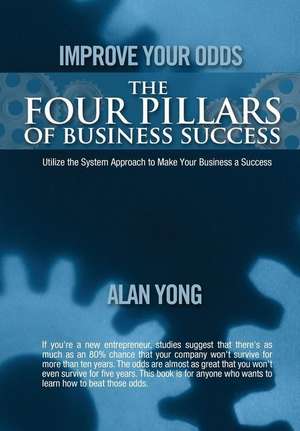 Improve Your Odds - The Four Pillars of Business Success de Alan Yong