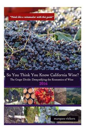 So You Think You Know California Wines? (2016) de Marques Vickers