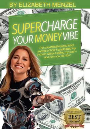 Supercharge Your Money Vibe! de Elizabeth Menzel