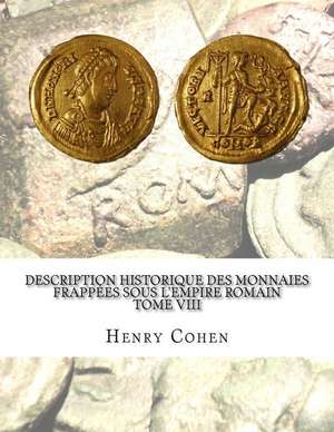 Description Historique Des Monnaies Frappees Sous L'Empire Romain Tome VIII de Henry Cohen