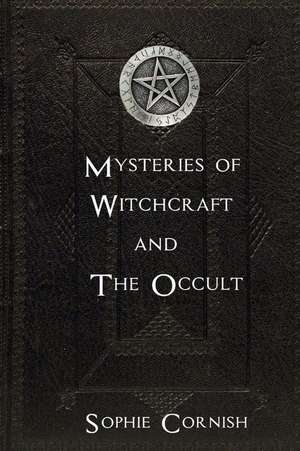 Mysteries of Witchcraft and the Occult de Sophie Cornish