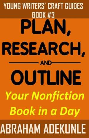 Plan, Research, and Outline Your Nonfiction Book in a Day de Abraham Adekunle