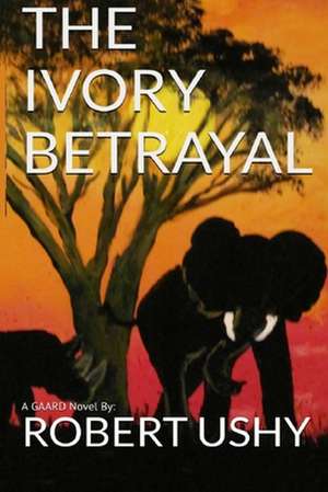 The Ivory Betrayal de Robert Ushy