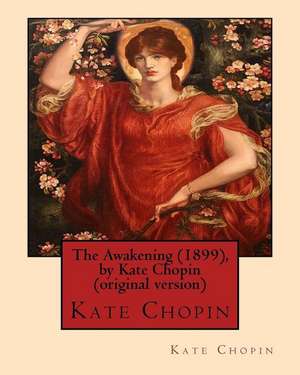 The Awakening (1899), by Kate Chopin (Original Version) de Kate Chopin