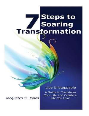 Live Unstoppable 7 Steps to Soaring Transformation de Jacquelyn S. Jones